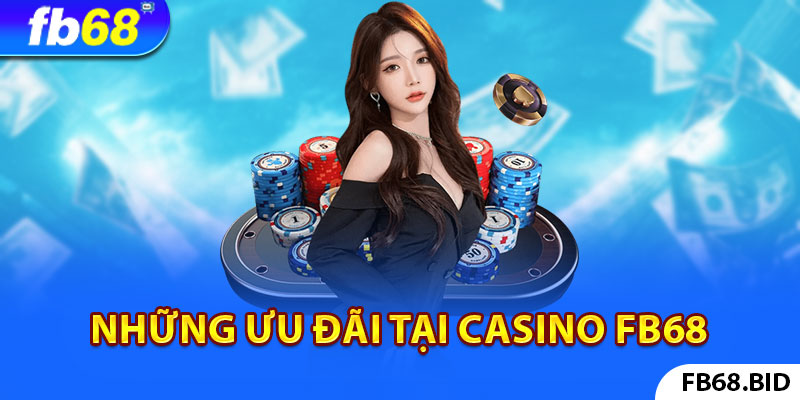 Sơ lược những ưu đãi độc quyền tại sảnh casino FB68